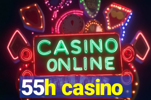 55h casino